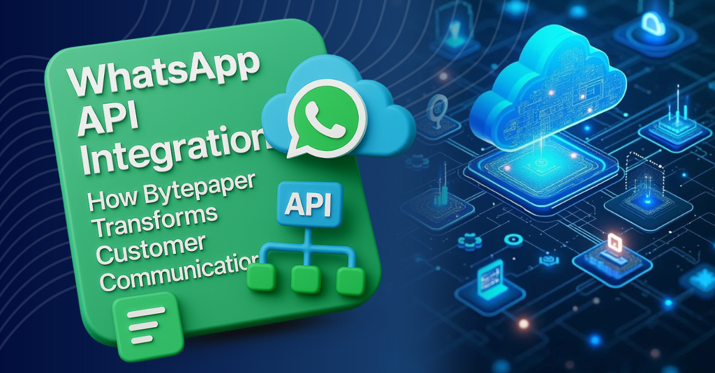 WhatsApp API Integration: How Bytepaper Transforms Customer Communication